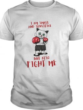 I Am Small And Sensitive But Also Fight Me Cat Boxing shirt