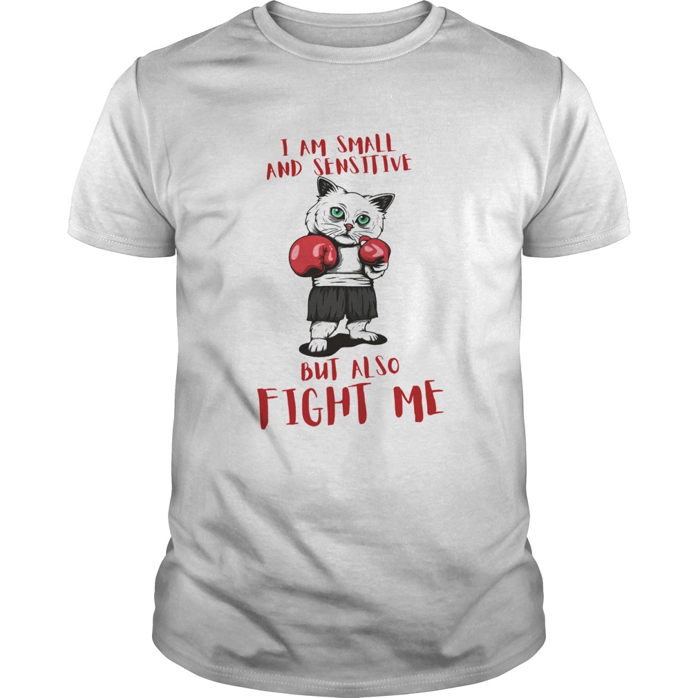 I Am Small And Sensitive But Also Fight Me Cat Boxing shirt