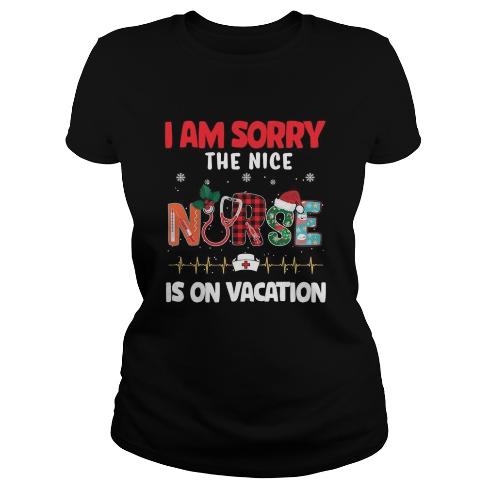 I Am Sorry The Nice Nurse Is On Vacation Classic Ladies