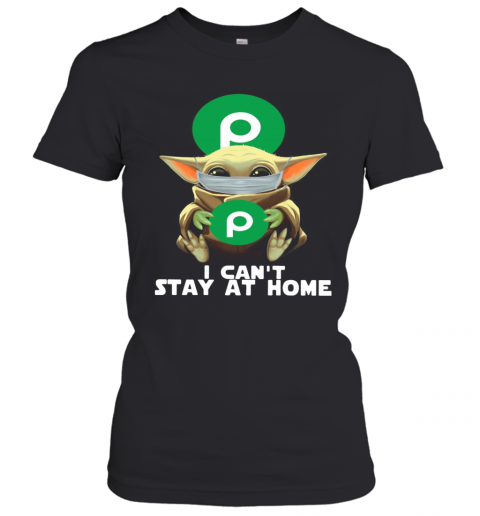 I Can'T Stay At Home Baby Yoda Face Mask Hug Publix Super Markets T-Shirt Classic Women's T-shirt