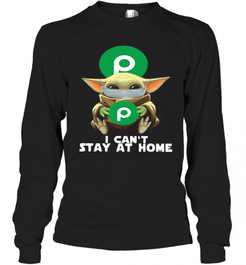 I Can'T Stay At Home Baby Yoda Face Mask Hug Publix Super Markets T-Shirt Long Sleeved T-shirt 