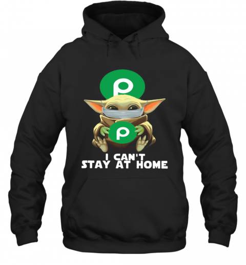 I Can'T Stay At Home Baby Yoda Face Mask Hug Publix Super Markets T-Shirt Unisex Hoodie