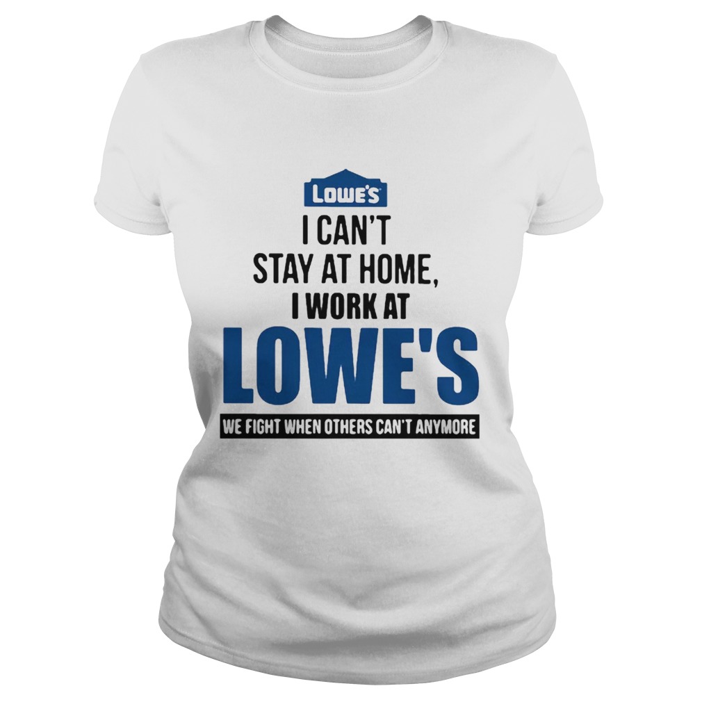 I Cant Stay At Home I Work At Lowes We Fight COVID19 Classic Ladies