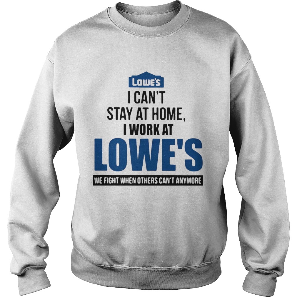 I Cant Stay At Home I Work At Lowes We Fight COVID19 Sweatshirt