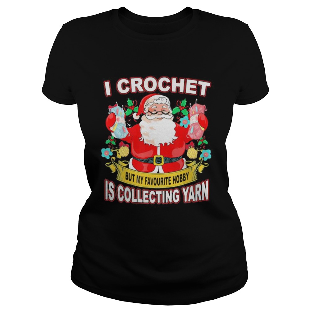 I Crochet But My Hobby Is Collecting Yarn Santa Xmas Classic Ladies