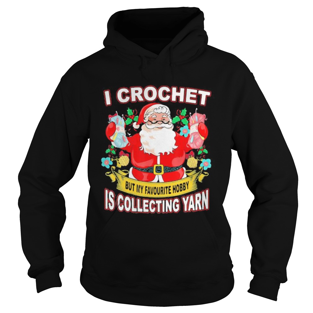 I Crochet But My Hobby Is Collecting Yarn Santa Xmas Hoodie