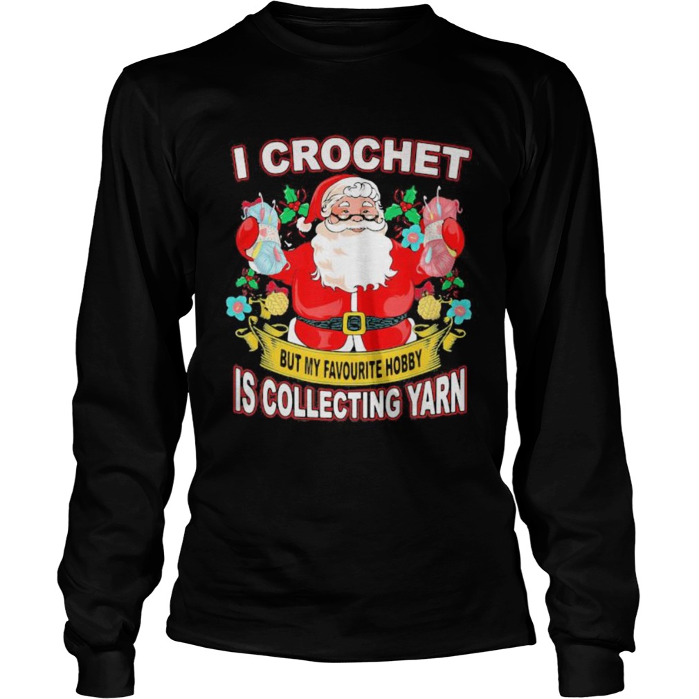 I Crochet But My Hobby Is Collecting Yarn Santa Xmas Long Sleeve