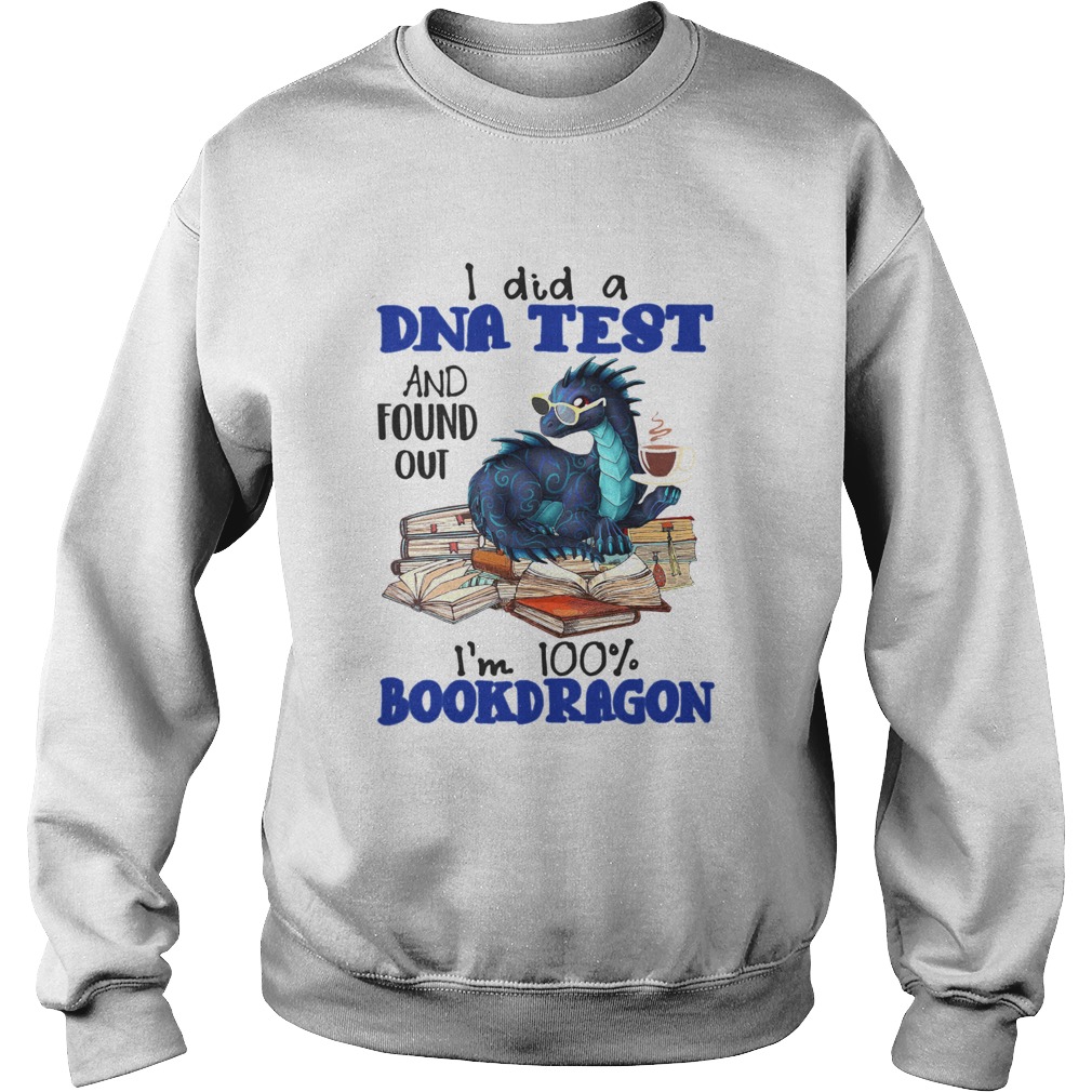 I Did A DNA Test And Found Out Im 100 Bookdragon Sweatshirt