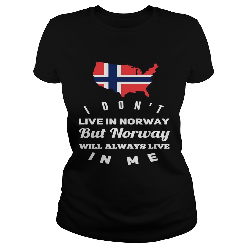 I Dont Live In Norway Will Always Live In Me Classic Ladies