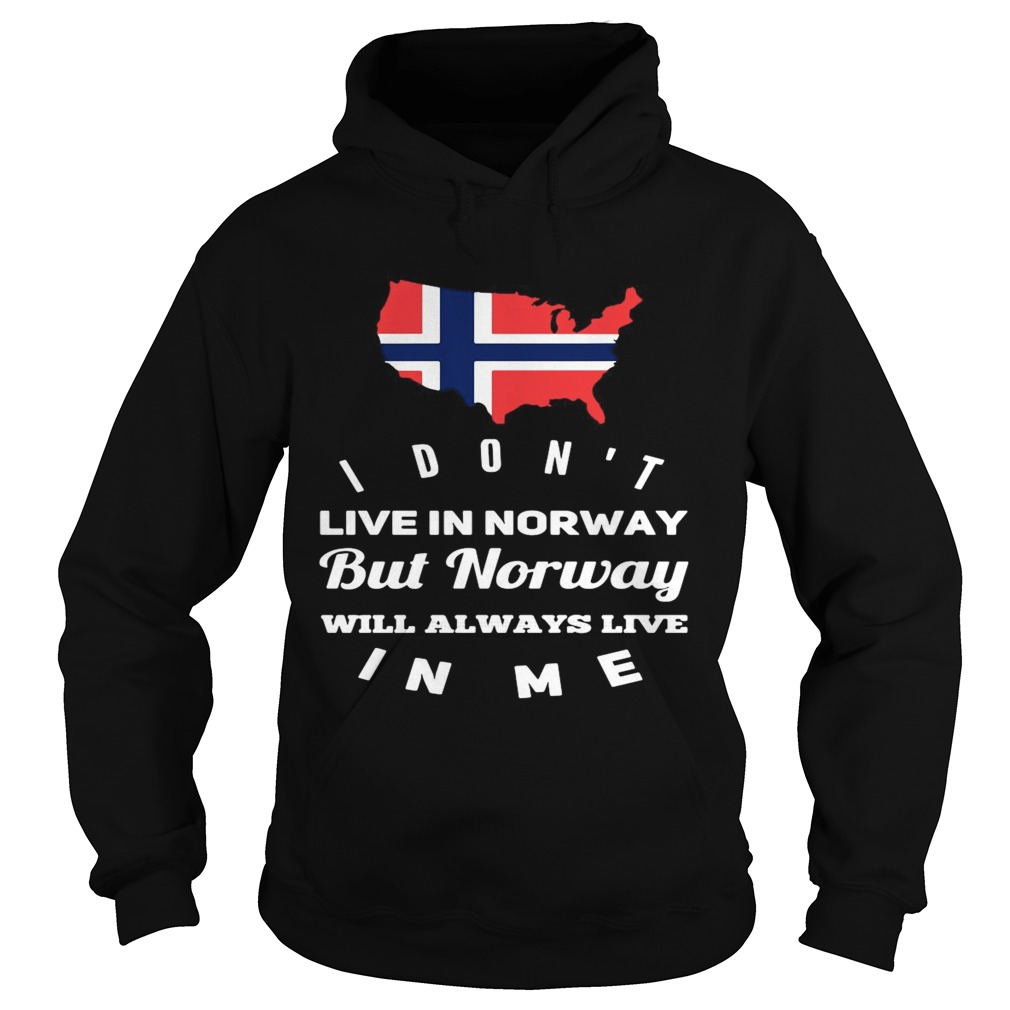 I Dont Live In Norway Will Always Live In Me Hoodie