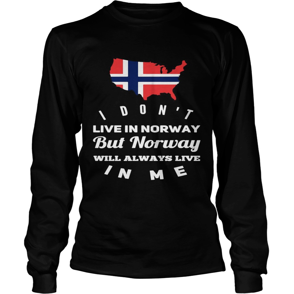 I Dont Live In Norway Will Always Live In Me Long Sleeve