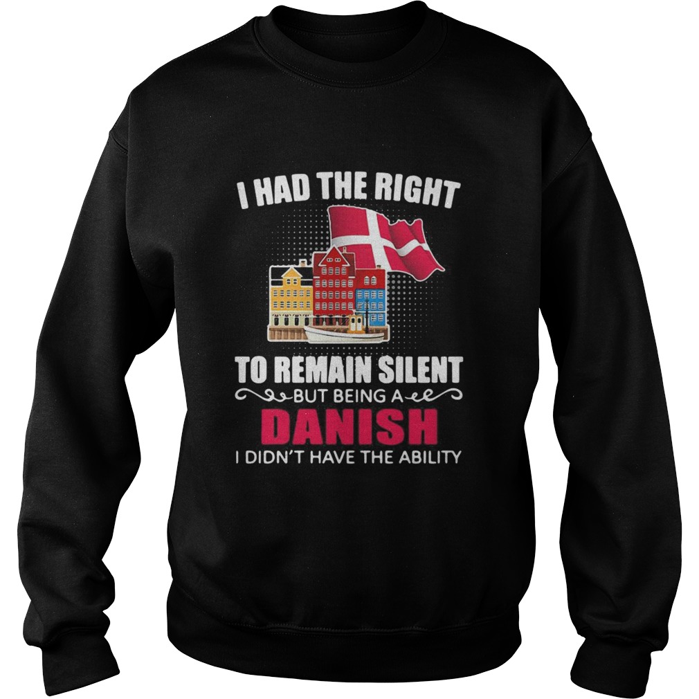 I Had The Right To Remain Silent Being A Danish I Didnt Have The Ability Sweatshirt