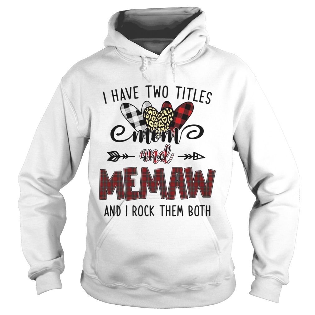 I Have Two Titles Mom And Memaw And I Rock Them Both Hoodie