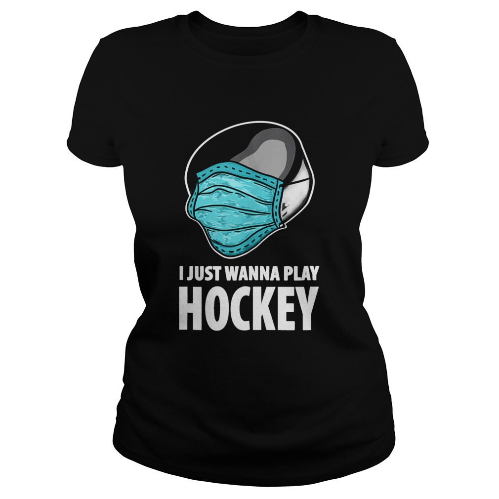 I Just Wanna Play Hockey Ice Hockey Classic Ladies