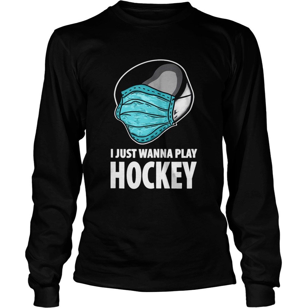 I Just Wanna Play Hockey Ice Hockey Long Sleeve