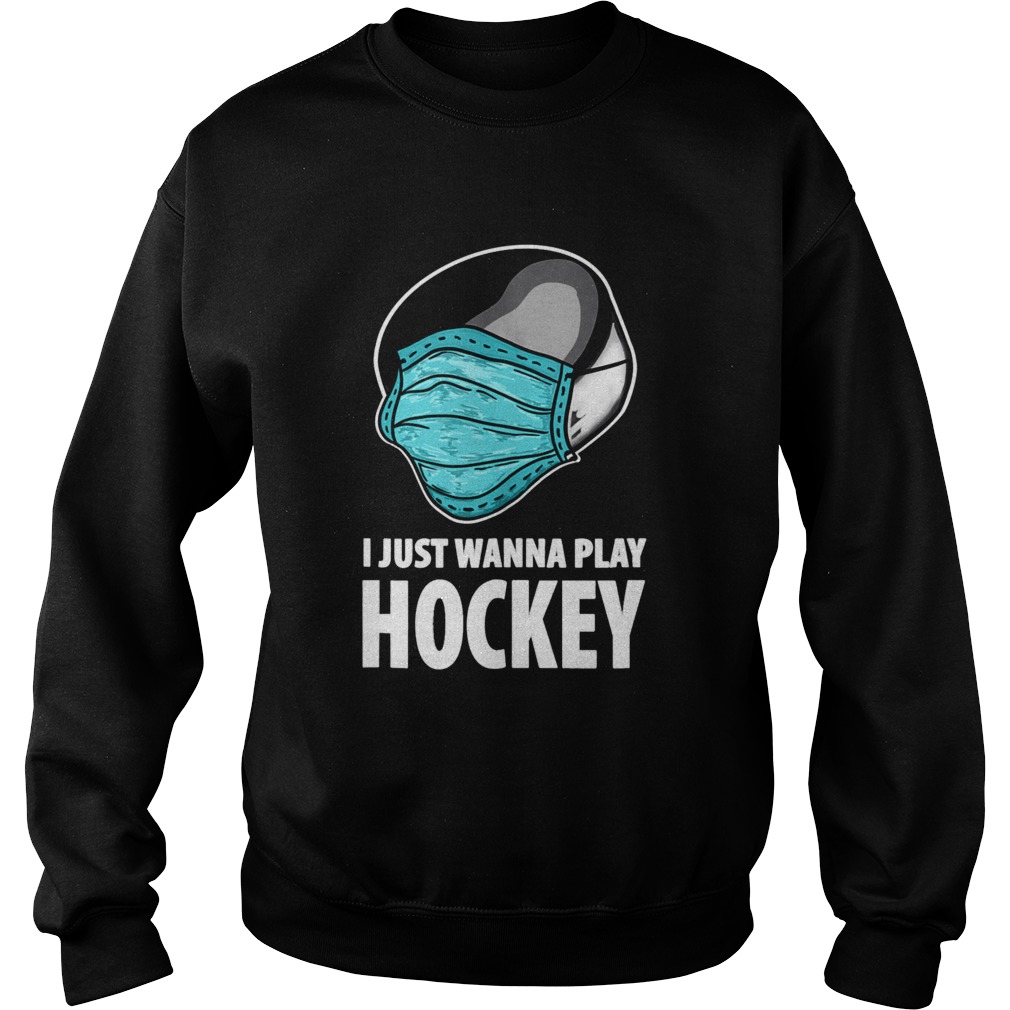 I Just Wanna Play Hockey Ice Hockey Sweatshirt