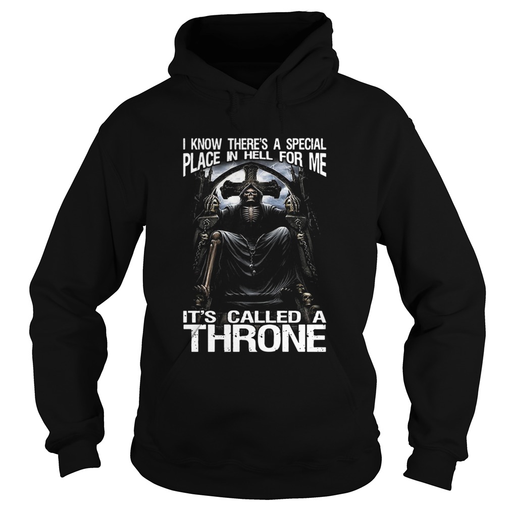 I Know Theres A Special Place In Hell For Me Its Called A Throne Hoodie