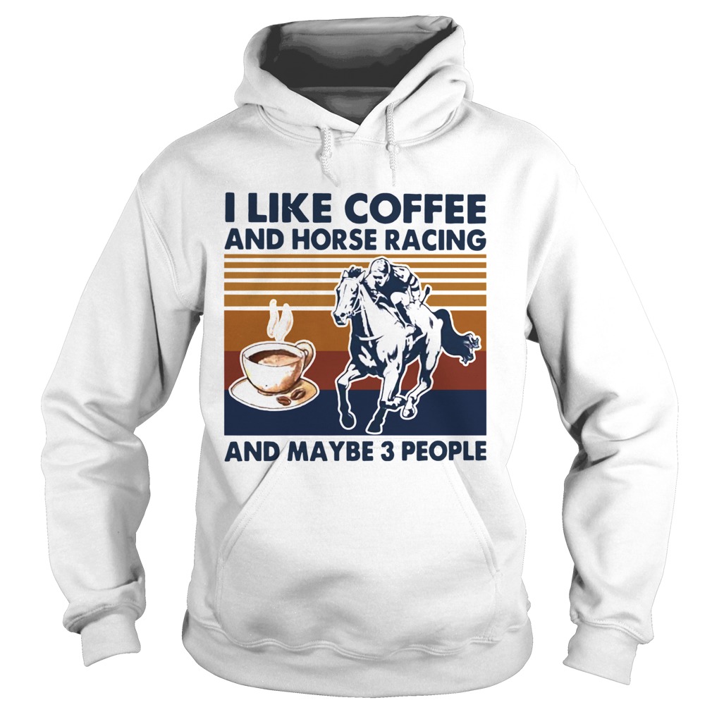 I Like Coffee And Horse Racing And Maybe 3 People Vintage Hoodie