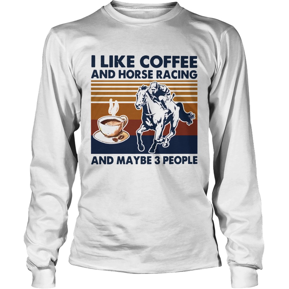 I Like Coffee And Horse Racing And Maybe 3 People Vintage Long Sleeve