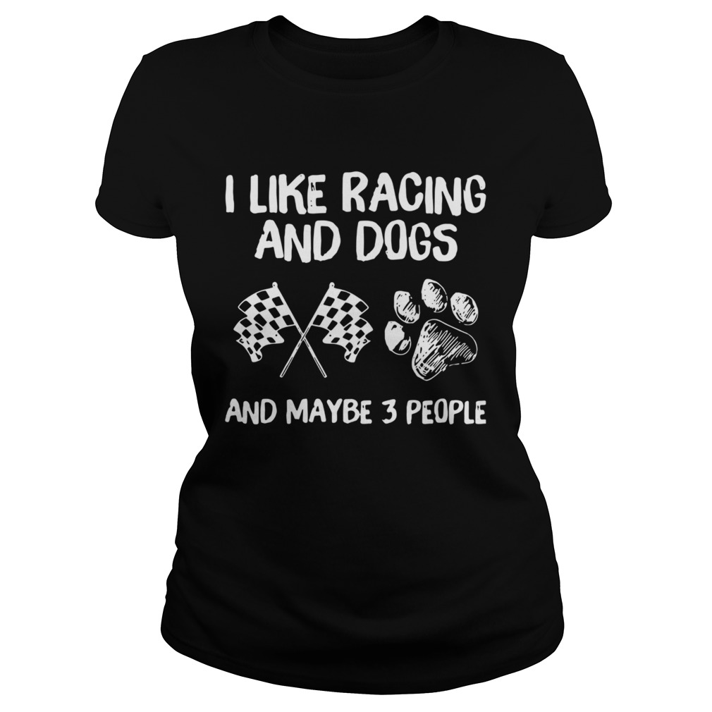 I Like Racing And Dogs And Maybe 3 People Classic Ladies