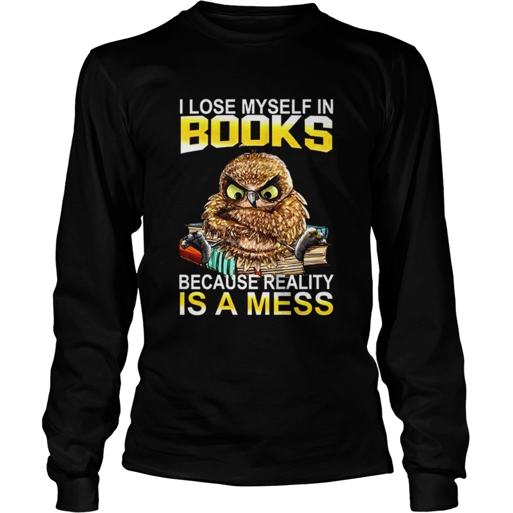 I Lose Myself In Books Because Reality Is A Mess Long Sleeve