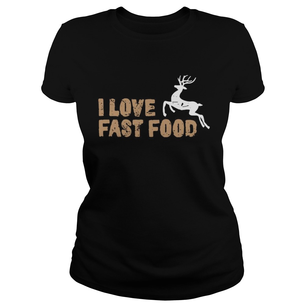 I Love Fast Food Hunting Classic Ladies