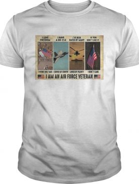 I Love I Have A Dd 214 Ive Been Hated By Many If You Dont Like It I Am An Air Force Veteran shirt