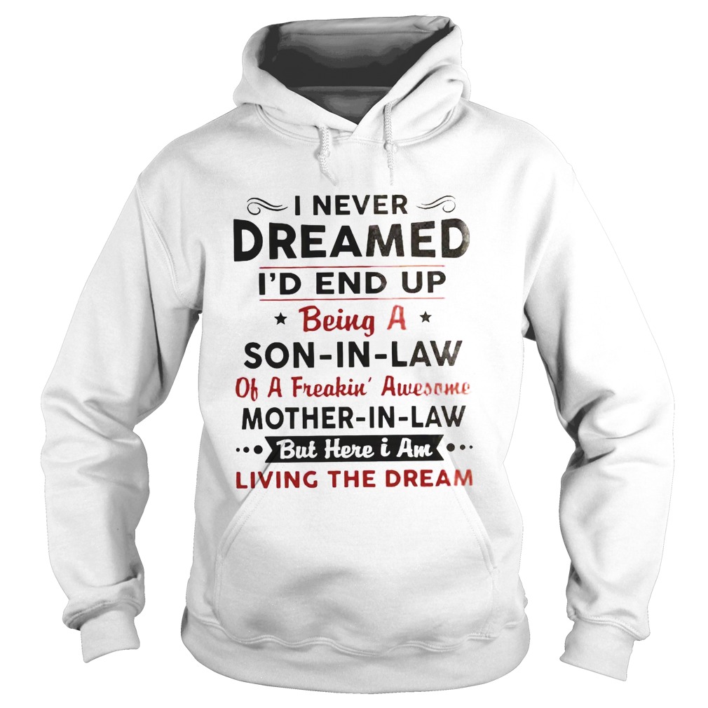 I Never Dreamed Id End Up Being A Son In Law Of A Freakin Awesome Mother In Law Hoodie