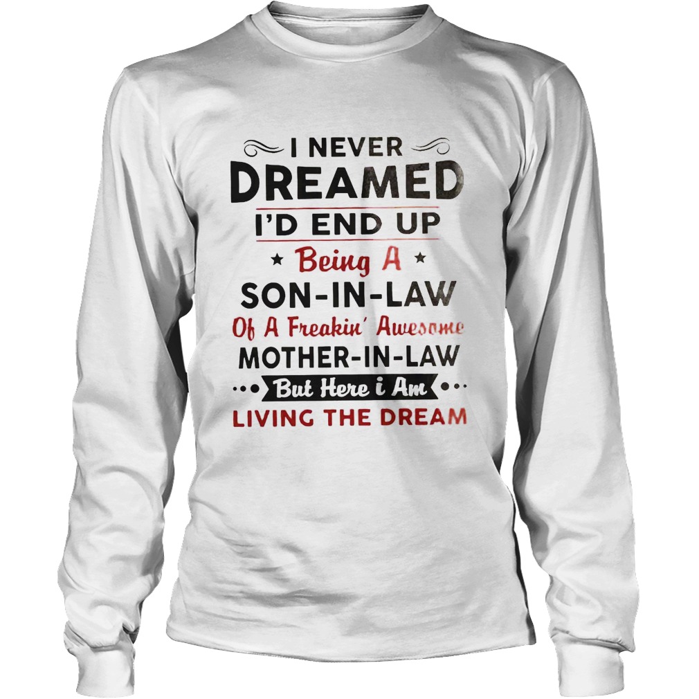 I Never Dreamed Id End Up Being A Son In Law Of A Freakin Awesome Mother In Law Long Sleeve