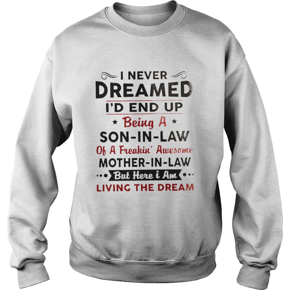 I Never Dreamed Id End Up Being A Son In Law Of A Freakin Awesome Mother In Law Sweatshirt