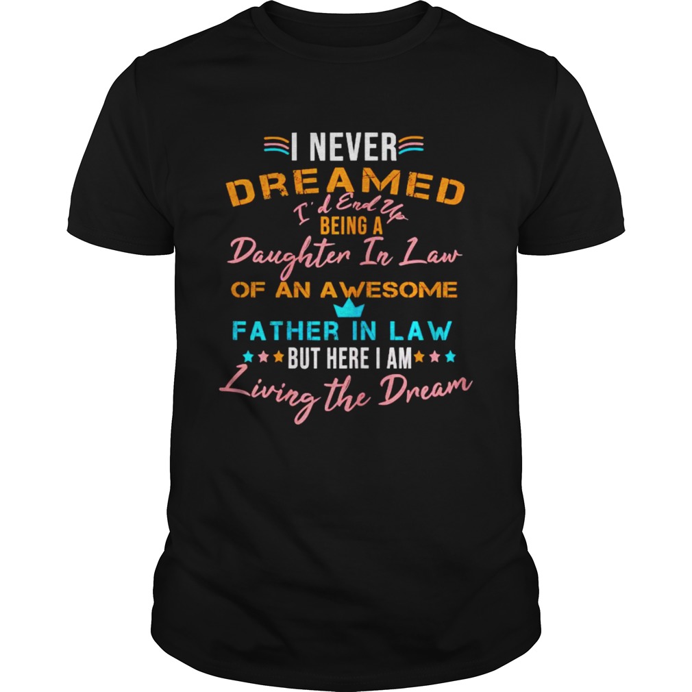 I Never Dreamed Id Grow Up To Be A Daughter In Law Living The Dream shirt