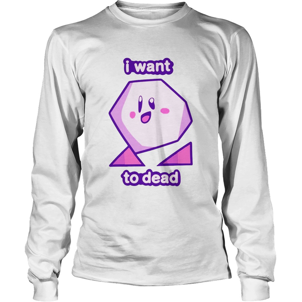 I Want To Dead Long Sleeve