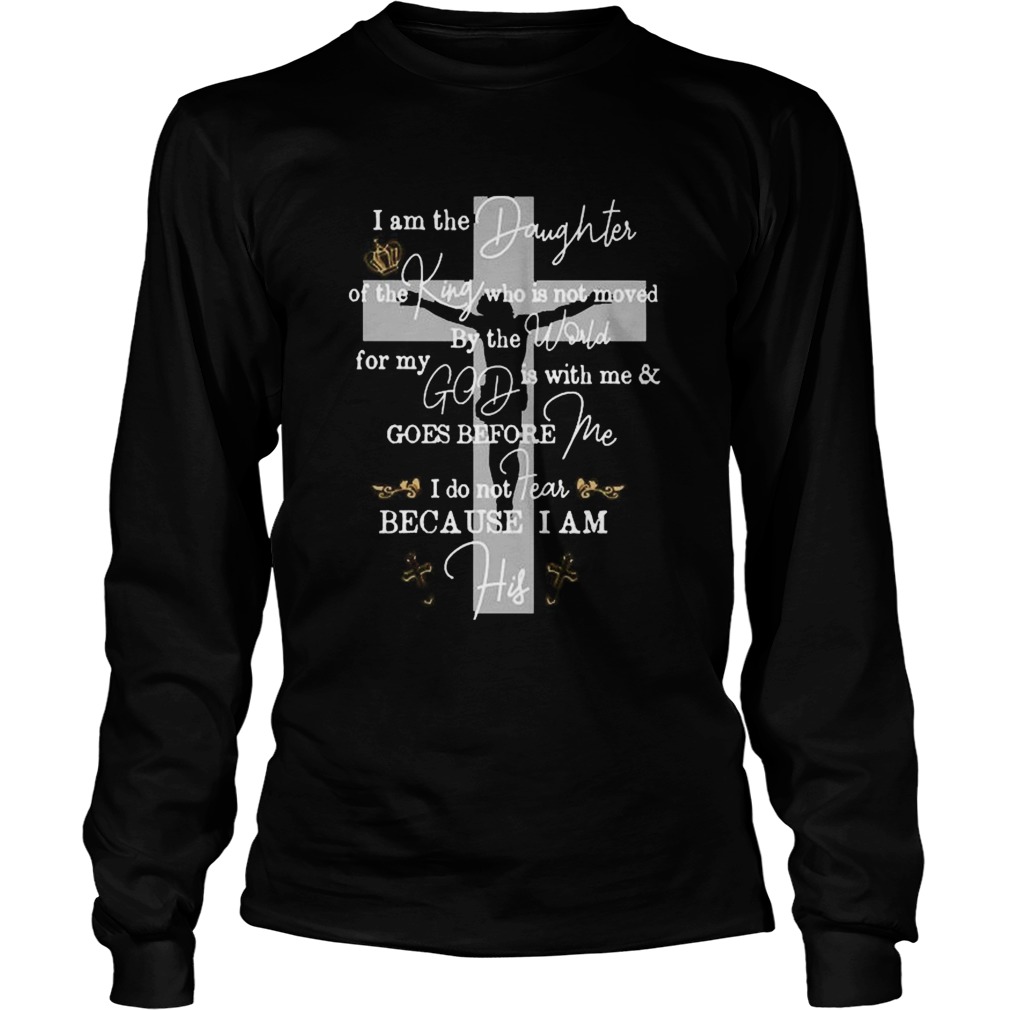 I am the Daughter of The King who is not moved Long Sleeve
