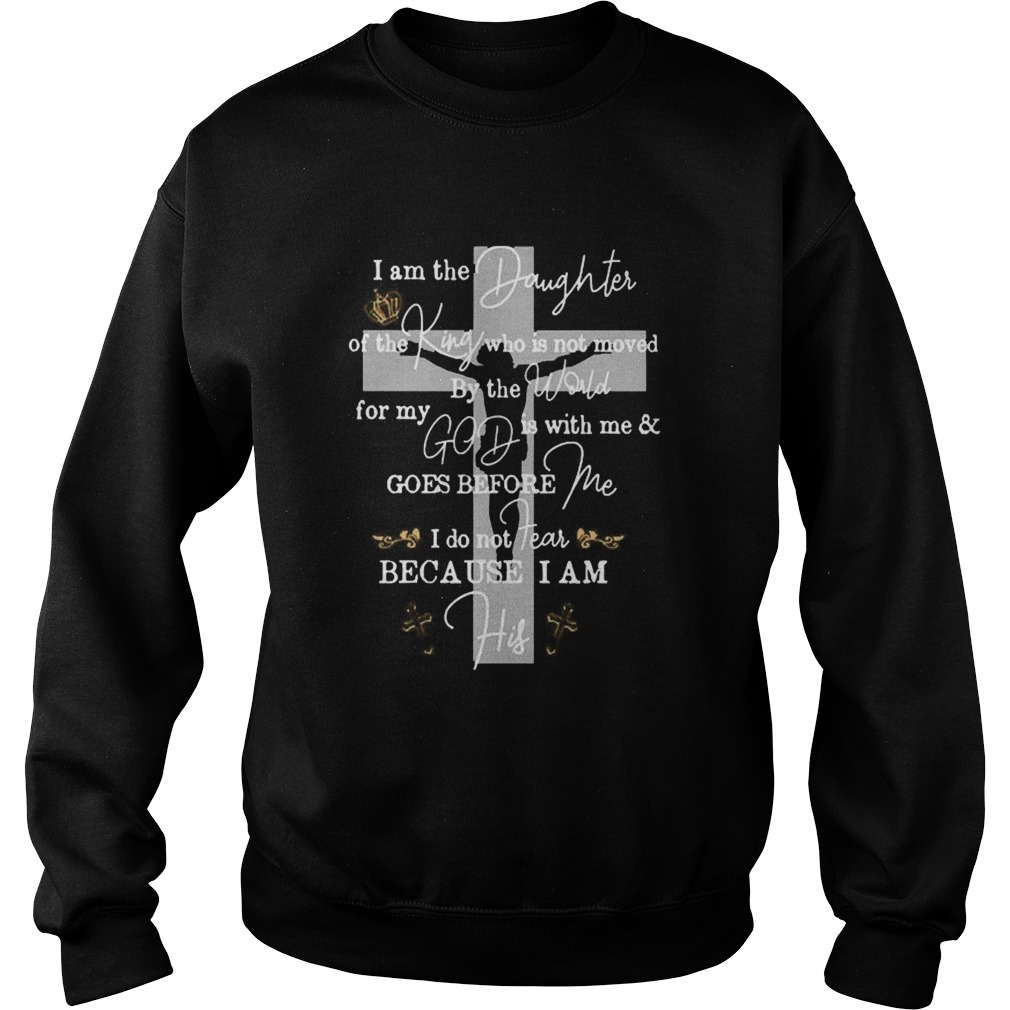 I am the Daughter of The King who is not moved Sweatshirt