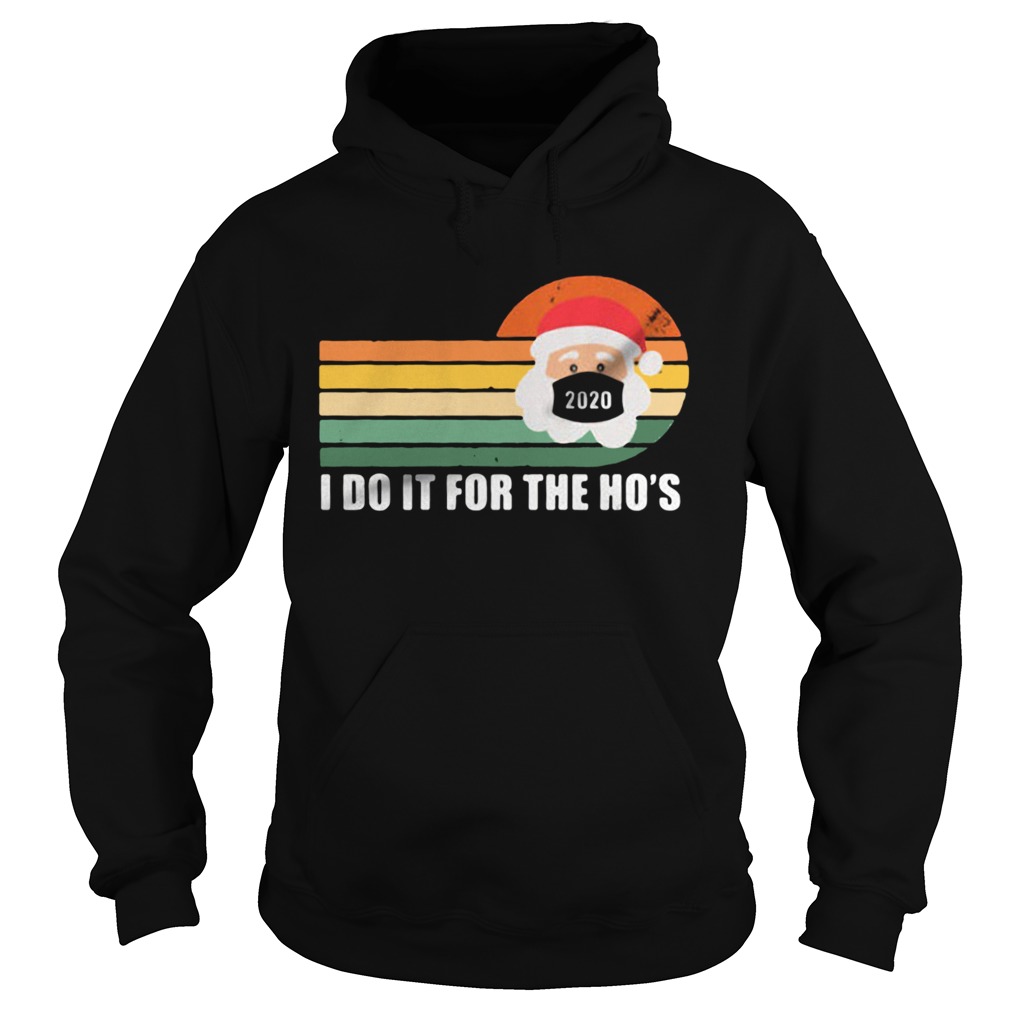 I do it for the ho Santa Chistmas 2020 vintage Hoodie