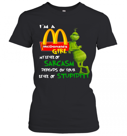 I'M A Mcdonald'S Girl My Level Of Sarcasm Depends On Your Level Of Stupidity T-Shirt Classic Women's T-shirt