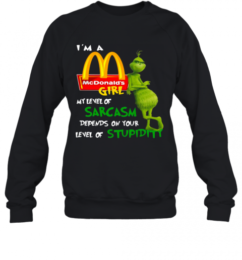 I'M A Mcdonald'S Girl My Level Of Sarcasm Depends On Your Level Of Stupidity T-Shirt Unisex Sweatshirt
