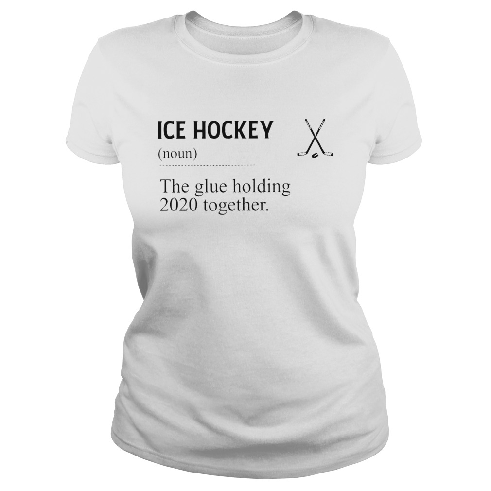 Ice Hockey Noun The Glue Holding 2020 Together Classic Ladies