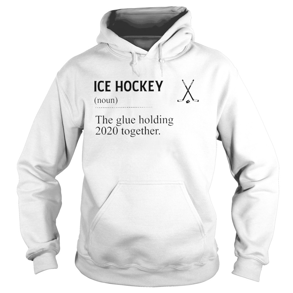 Ice Hockey Noun The Glue Holding 2020 Together Hoodie