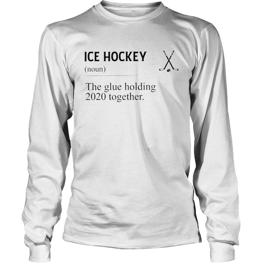 Ice Hockey Noun The Glue Holding 2020 Together Long Sleeve
