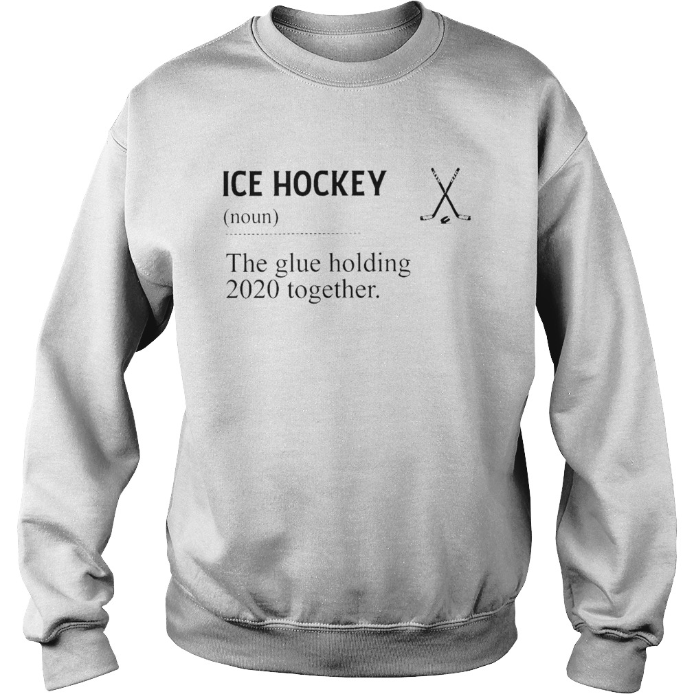 Ice Hockey Noun The Glue Holding 2020 Together Sweatshirt