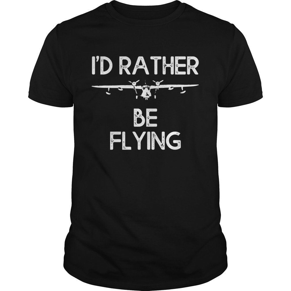 Id Rather Be Flying shirt