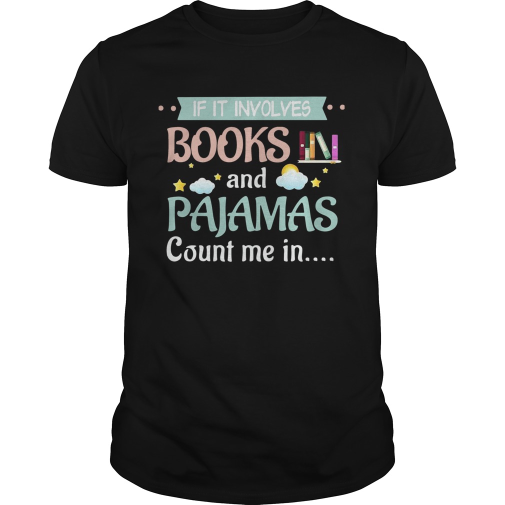 If It Involves Books And Pajamas Count Me In shirt