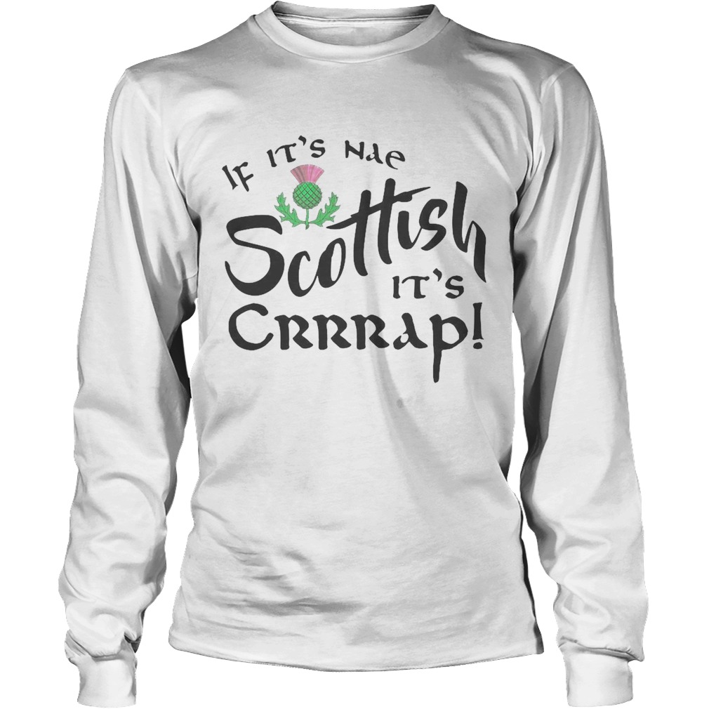 If Its Nae Scottish Its Crrrap Long Sleeve