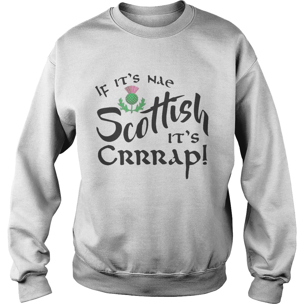 If Its Nae Scottish Its Crrrap Sweatshirt