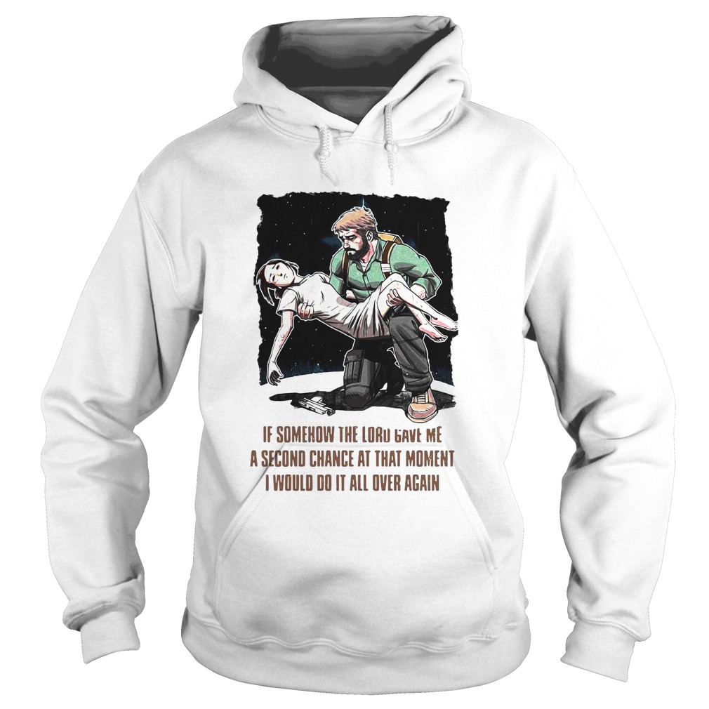 If Somehow The Lord Gave Me A Second Chance At That Moment I Would Do It All Over Again Hoodie