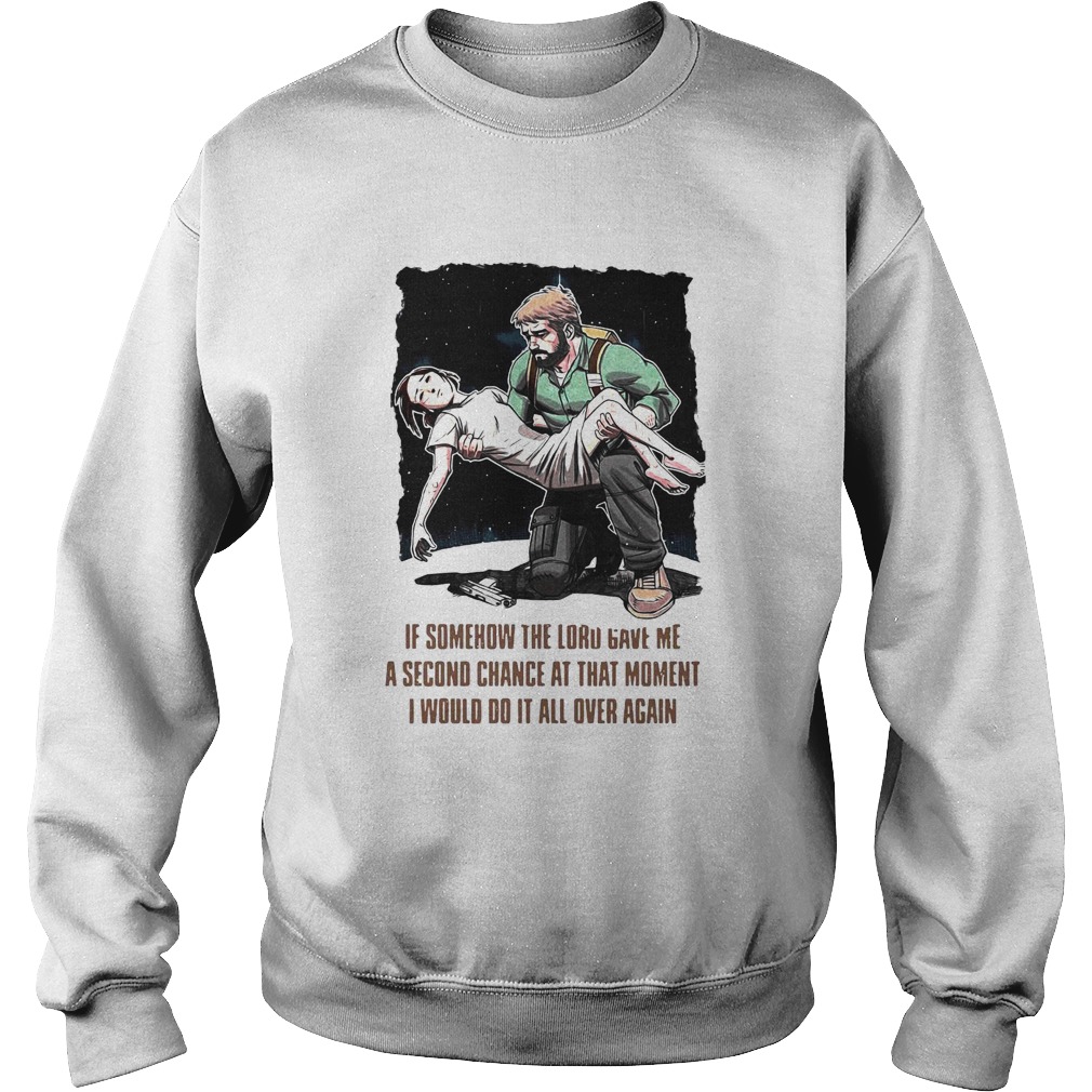 If Somehow The Lord Gave Me A Second Chance At That Moment I Would Do It All Over Again Sweatshirt