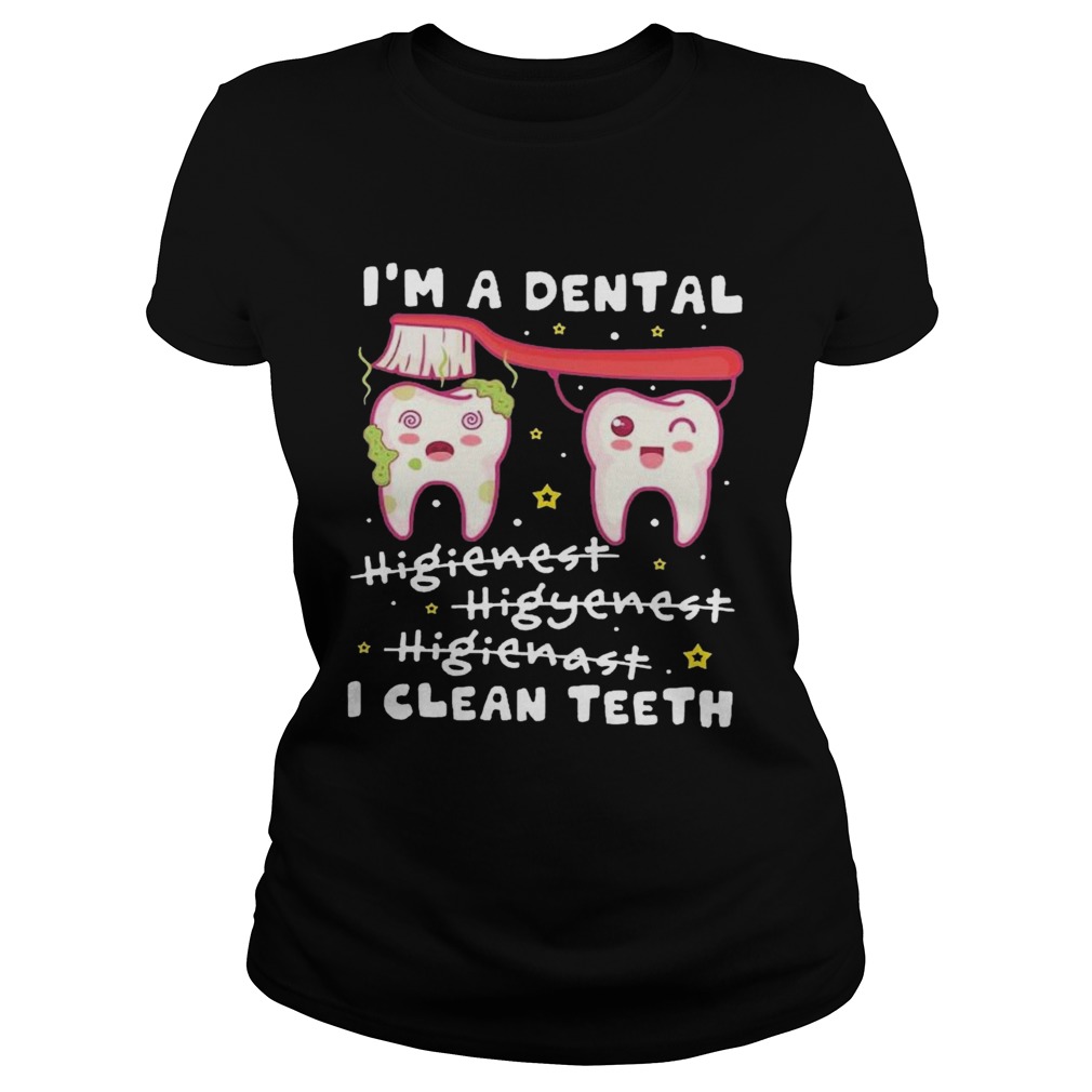 Im A Dental Hygienist Hygienist Hygienist I Clean Teeth Classic Ladies