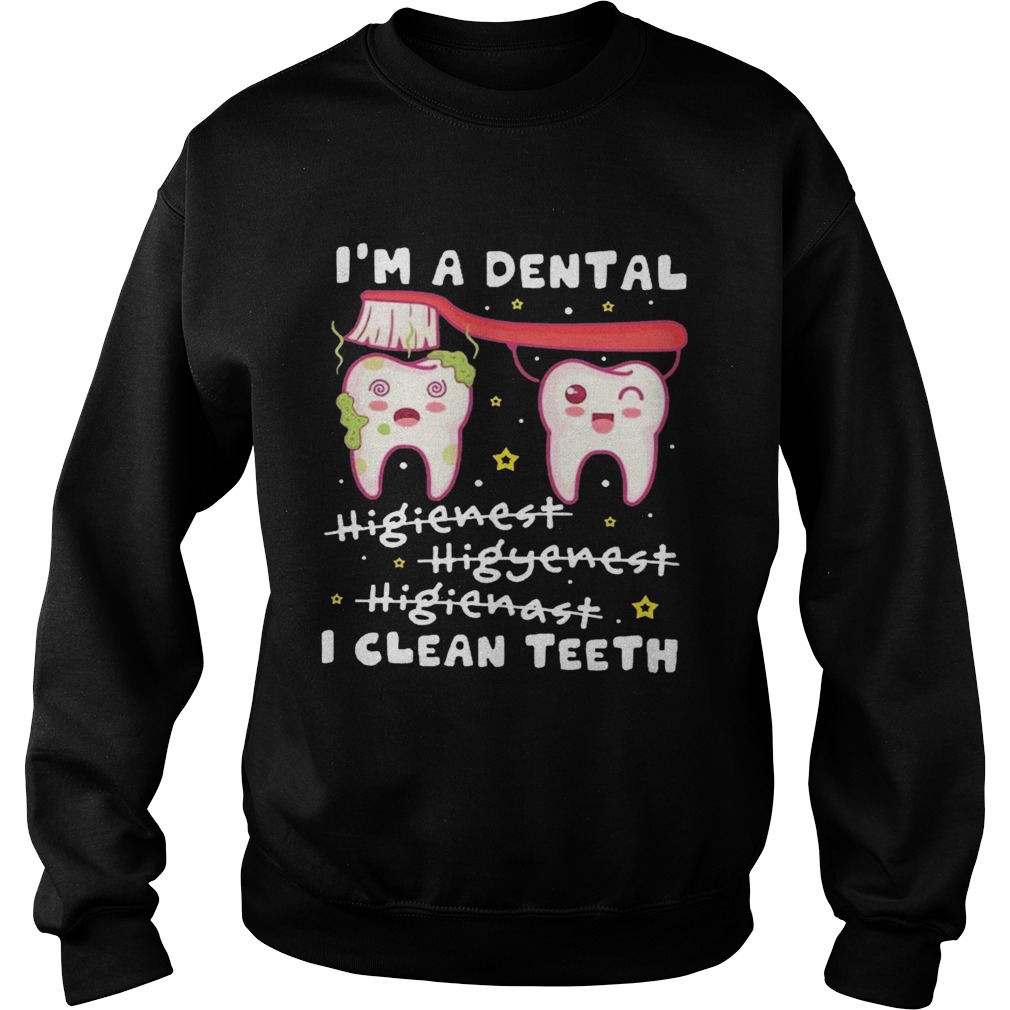 Im A Dental Hygienist Hygienist Hygienist I Clean Teeth Sweatshirt