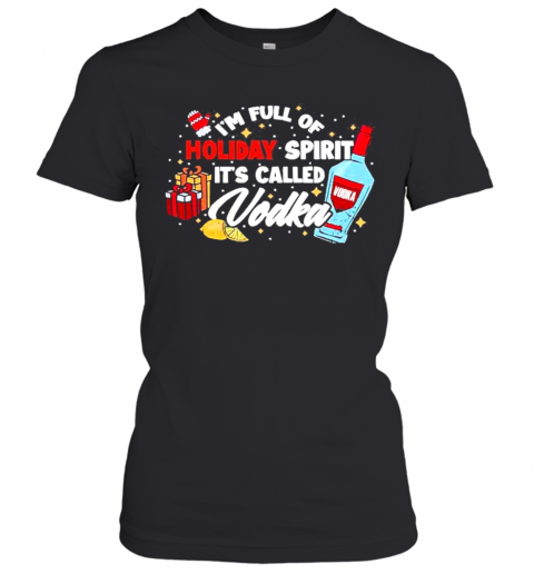 Im Full Of Holiday Spirit Its Called Vodka Christmas T-Shirt Classic Women's T-shirt